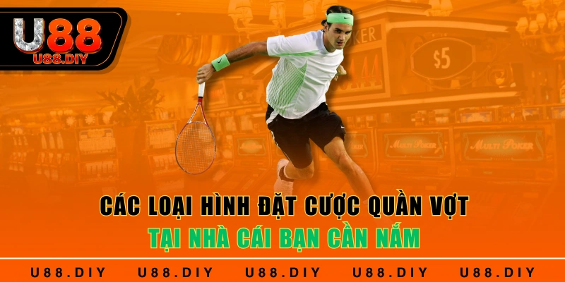 Các loại hình đặt cược quần vợt tại nhà cái bạn cần nắm
