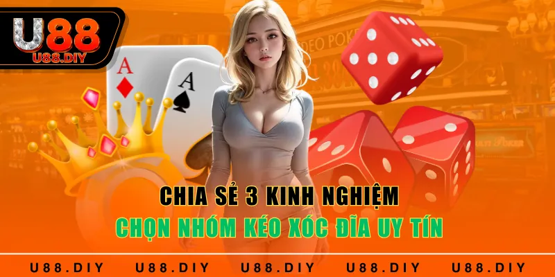 Chia sẻ 3 kinh nghiệm chọn nhóm kéo Xóc Đĩa uy tín