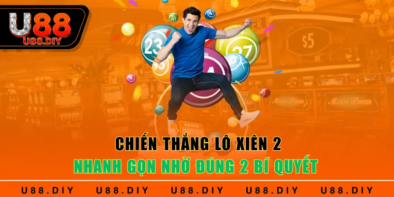 Chiến thắng lô xiên 2 nhanh gọn nhờ đúng 2 bí quyết