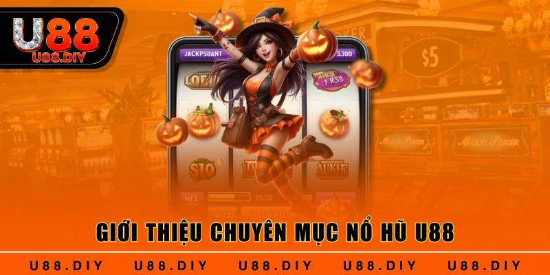 Giới thiệu chuyên mục nổ hũ U88 Giới thiệu chuyên mục nổ hũ U88