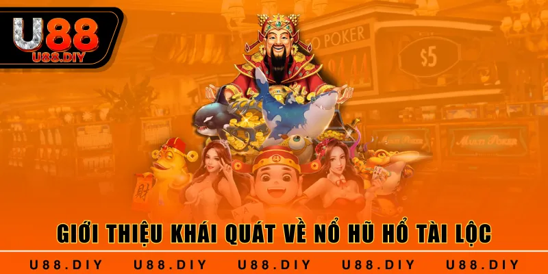 Giới thiệu khái quát về Nổ Hũ Hổ Tài Lộc