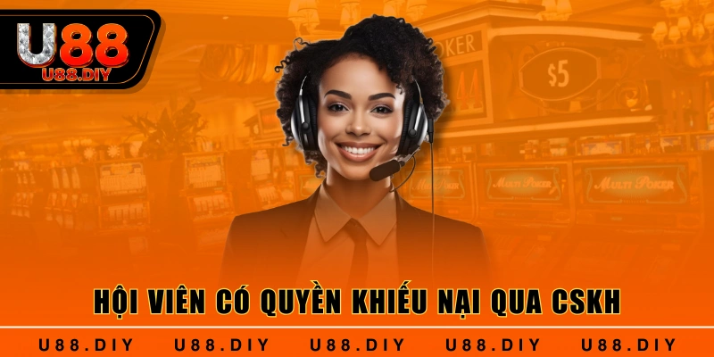 Hội viên có quyền khiếu nại qua CSKH Hội viên có quyền khiếu nại qua CSKH