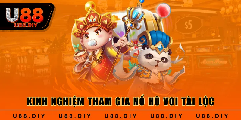 Kinh nghiệm tham gia nổ hũ Voi Tài Lộc