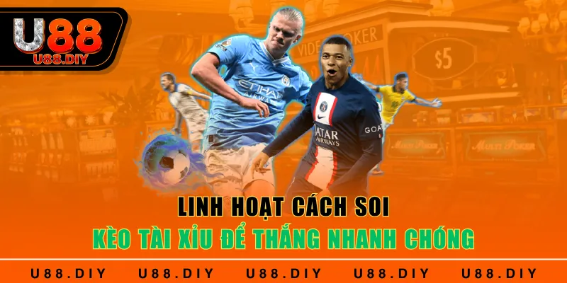 Linh hoạt cách soi Kèo Tài Xỉu để thắng nhanh chóng
