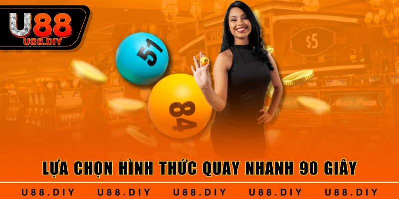 Lựa chọn hình thức quay nhanh 90 giây Lựa chọn hình thức quay nhanh 90 giây
