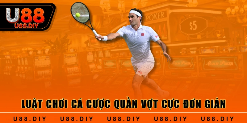 Luật chơi cá cược quần vợt cực đơn giản