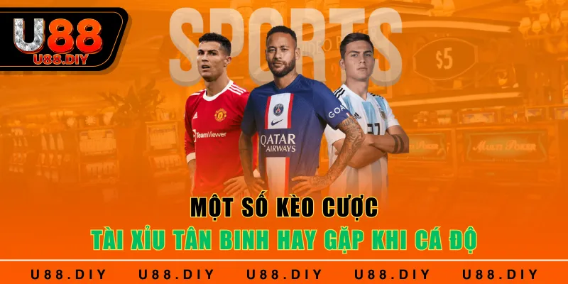 Một số kèo cược tài xỉu tân binh hay gặp khi cá độ