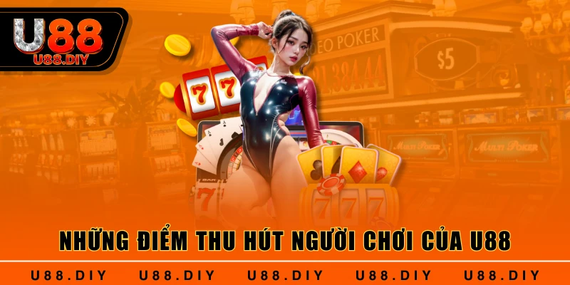 Những điểm thu hút người chơi của U88 Những điểm thu hút người chơi của U88