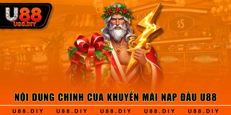 Nội dung chính của khuyến mãi nạp đầu U88 Nội dung chính của khuyến mãi nạp đầu U88