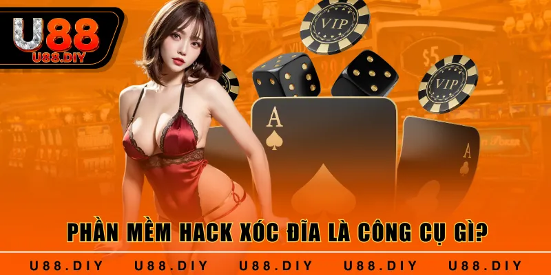 Phần mềm hack Xóc Đĩa là công cụ gì?
