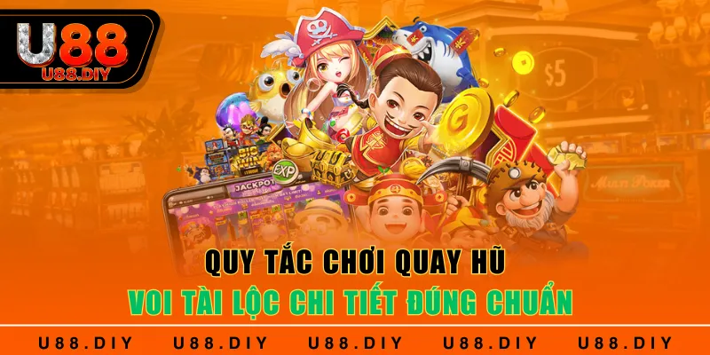 Quy tắc chơi quay hũ Voi Tài Lộc chi tiết đúng chuẩn