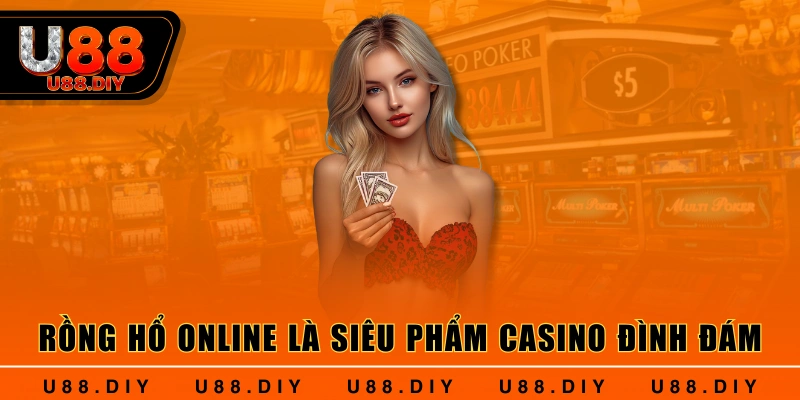 Rồng hổ online là siêu phẩm casino đình đám Rồng hổ online là siêu phẩm casino đình đám