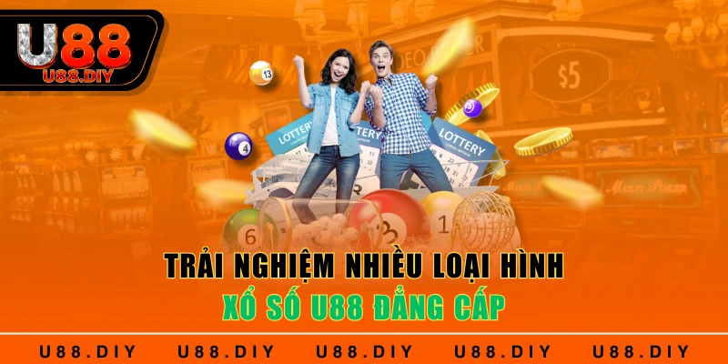 Trải nghiệm nhiều loại hình xổ số U88 đẳng cấp Trải nghiệm nhiều loại hình xổ số U88 đẳng cấp