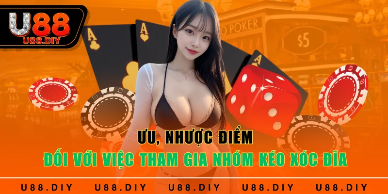 Ưu, nhược điểm đối với việc tham gia nhóm kéo Xóc Đĩa
